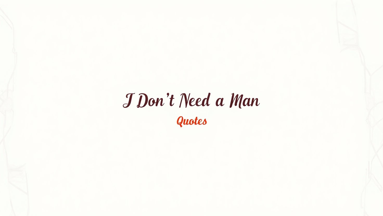 60+ I Don’t Need a Man Quotes