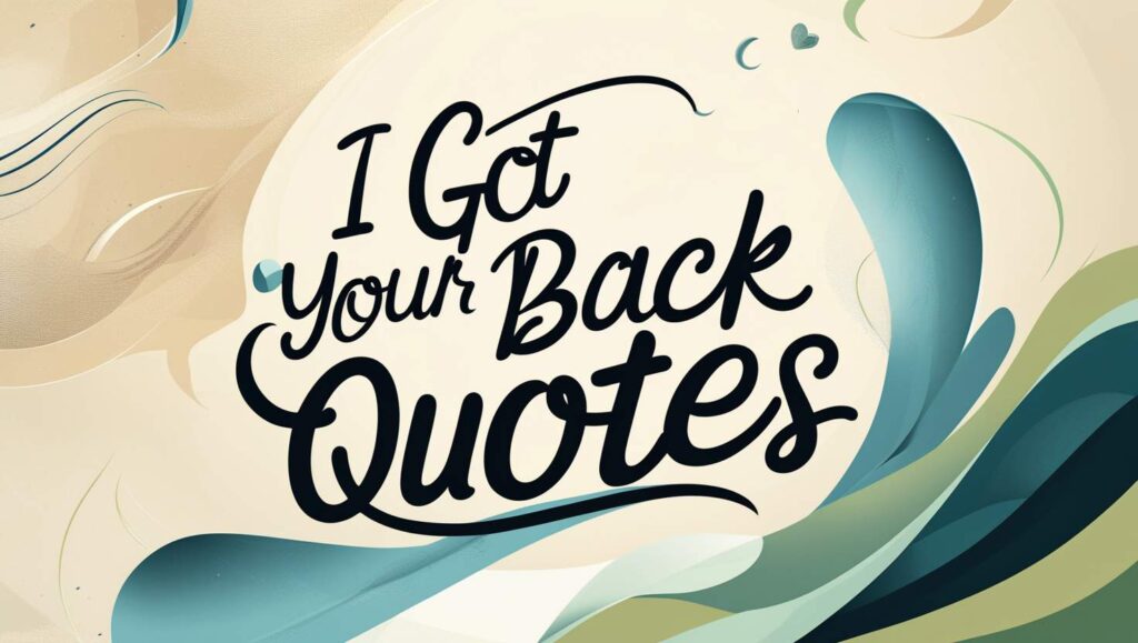 60+ Trustworthy I Got Your Back Quotes