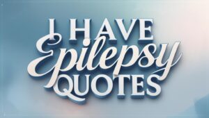 40+ I Have Epilepsy Quotes