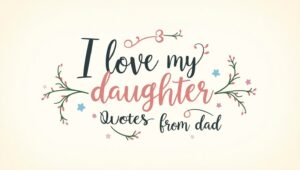 70+ Deep I Love My Daughter Quotes From Dad