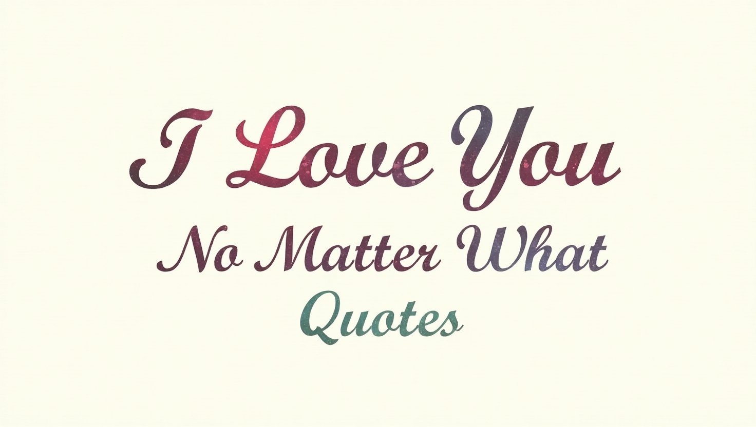 60+ I Love You No Matter What Quotes from the Heart