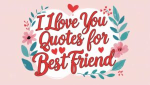 60+ I Love You Quotes For Best Friend