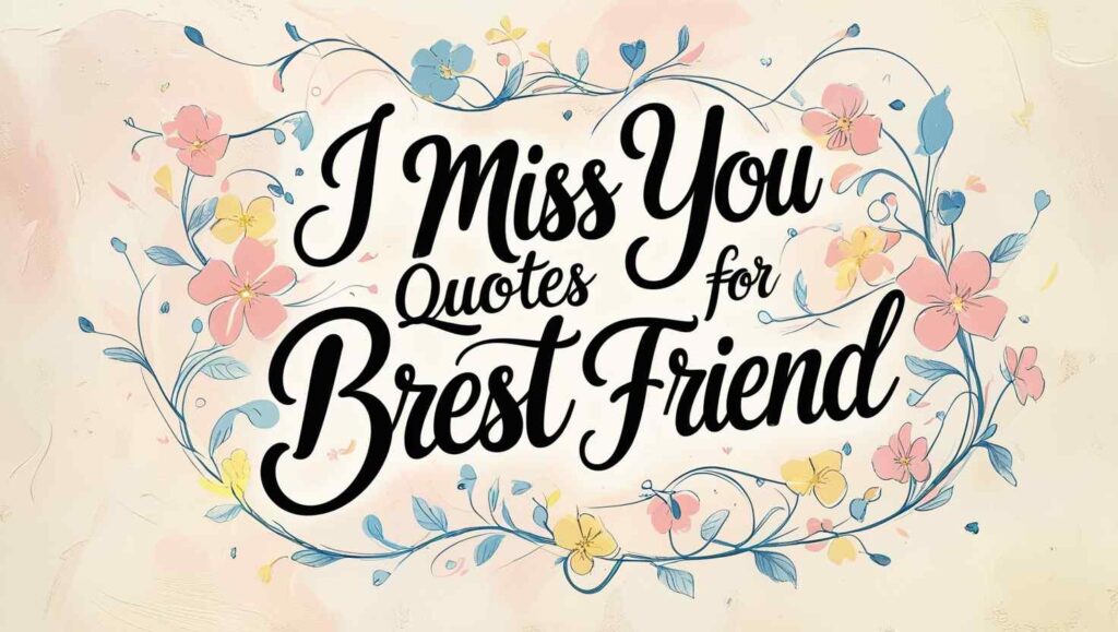 30+ I Miss You Quotes For Best Friend