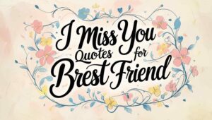 30+ I Miss You Quotes For Best Friend