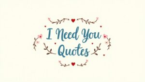 50+ Deep I Need You Quotes