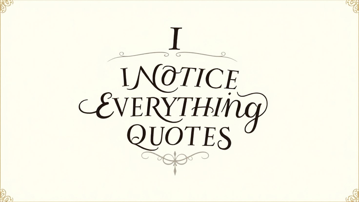 50+ Observant I Notice Everything Quotes