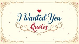 40+ Heartfelt I Wanted You Quotes