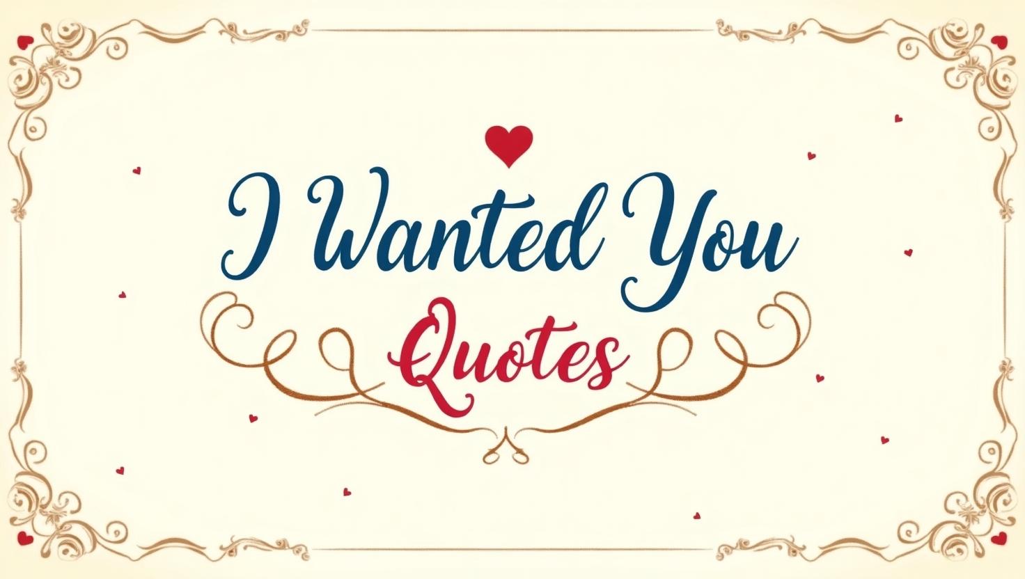 40+ Heartfelt I Wanted You Quotes