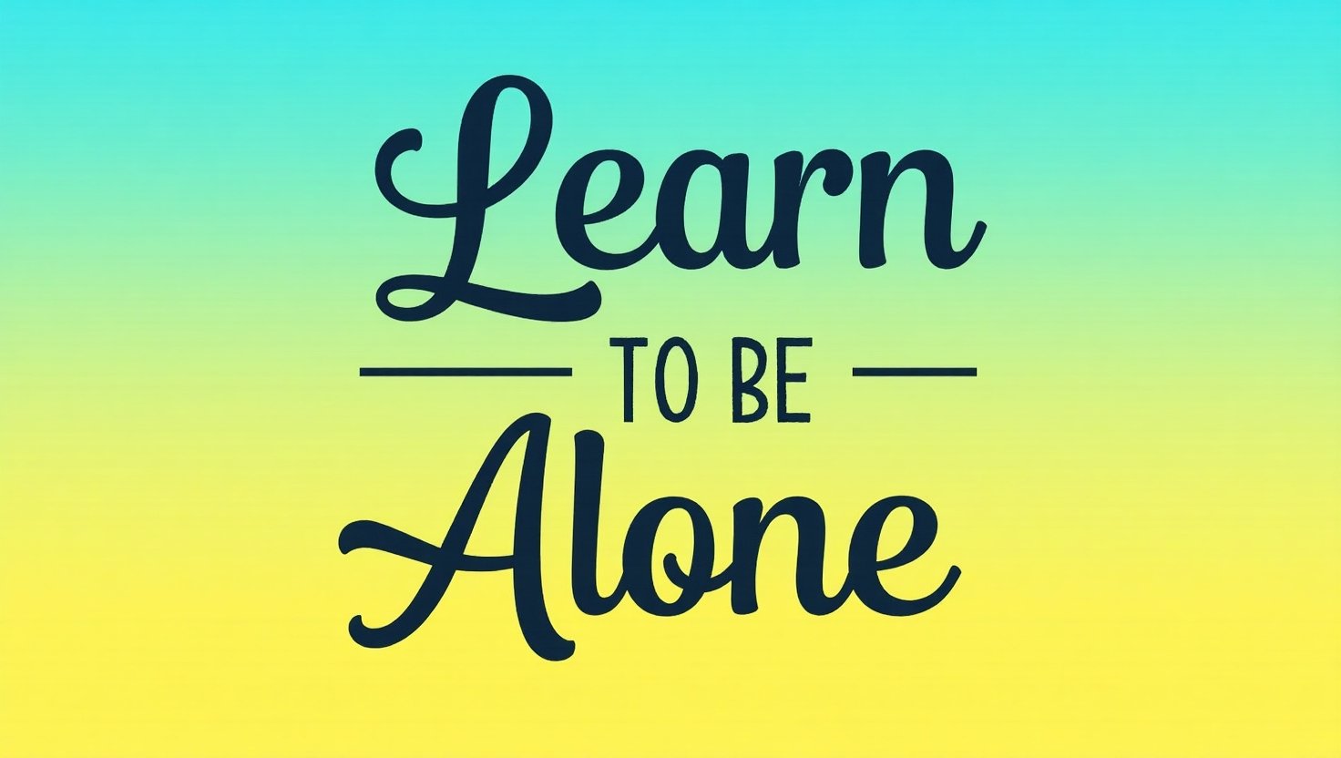 70+ Empowering Learn to Be Alone Quotes