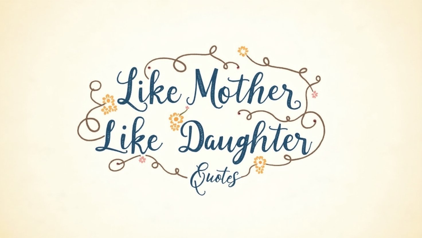30+ Timeless Like Mother Like Daughter Quotes