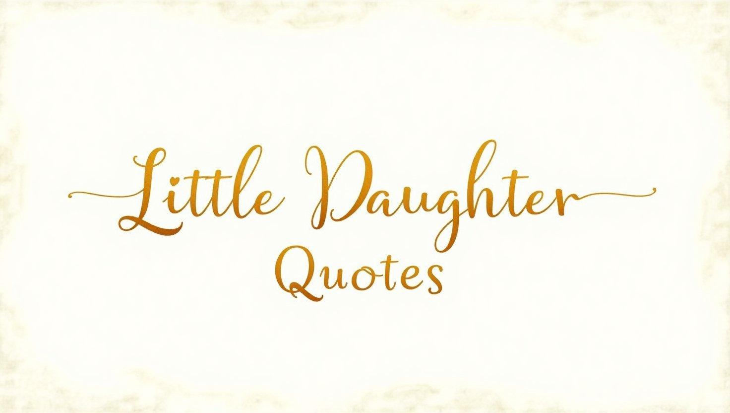 100+ Sweet Little Daughter Quotes