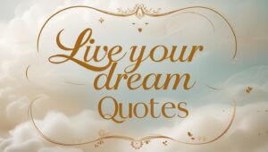 70+ Live Your Dream Quotes