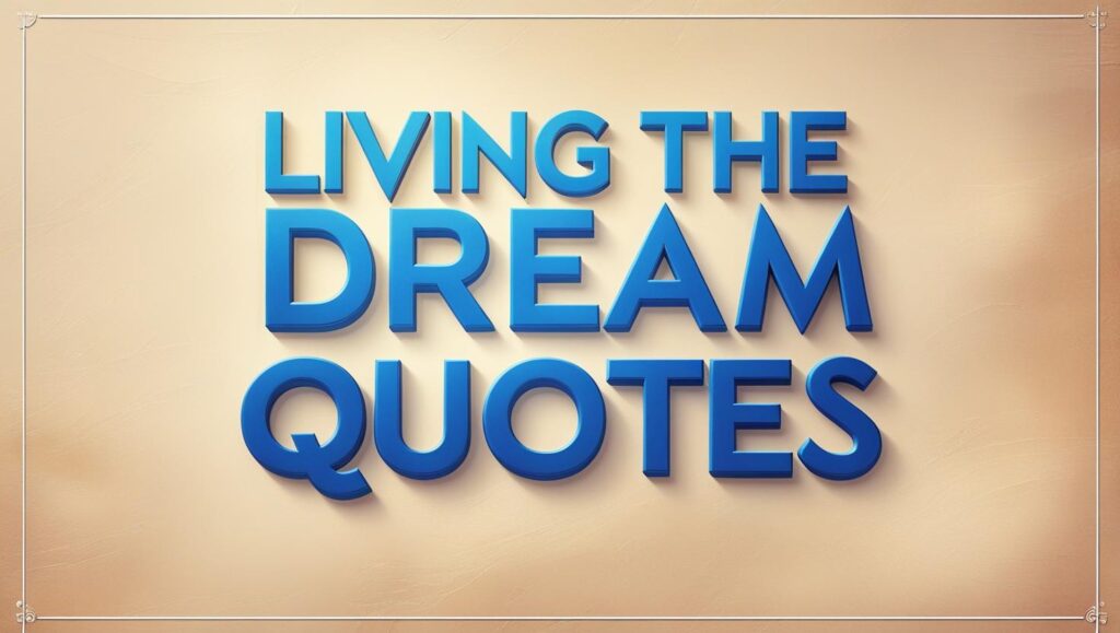 50+ Living the Dream Quotes