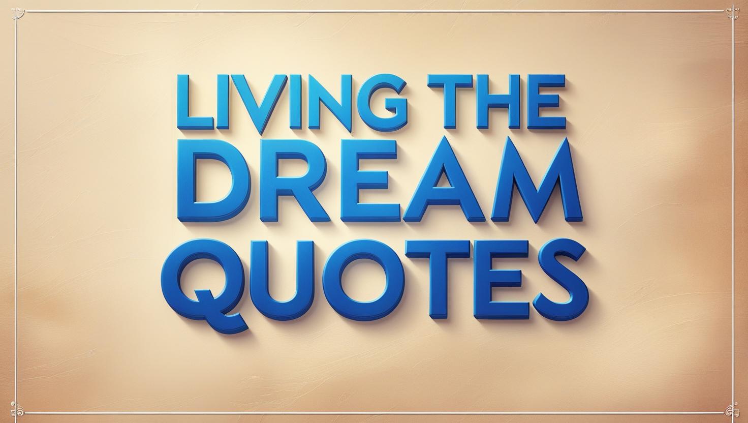 50+ Living the Dream Quotes