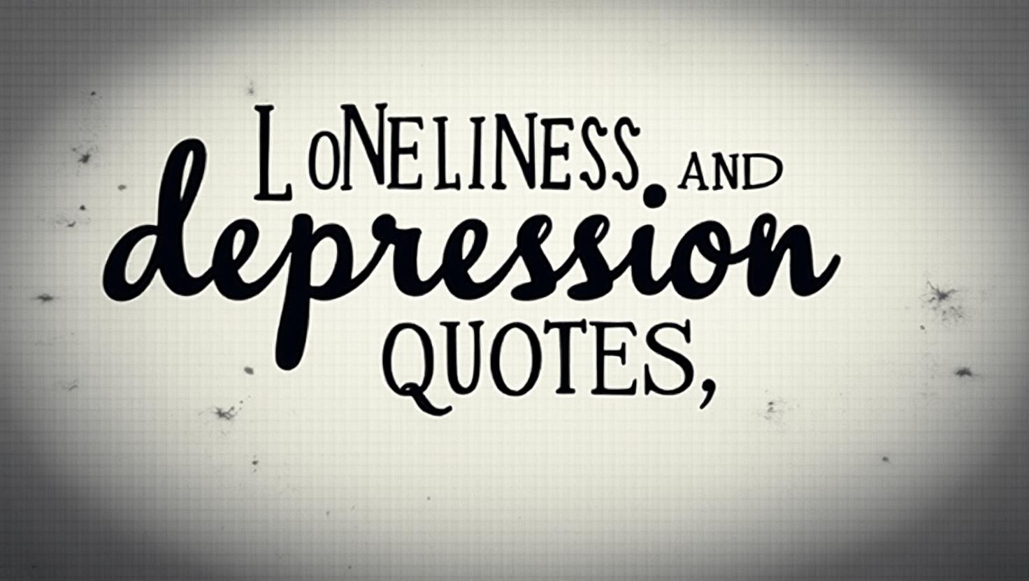 40+ Lonely Loneliness and Depression Quotes
