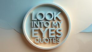 40+ Look Into My Eyes Quotes
