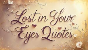 60+ Lost In Your Eyes Quotes