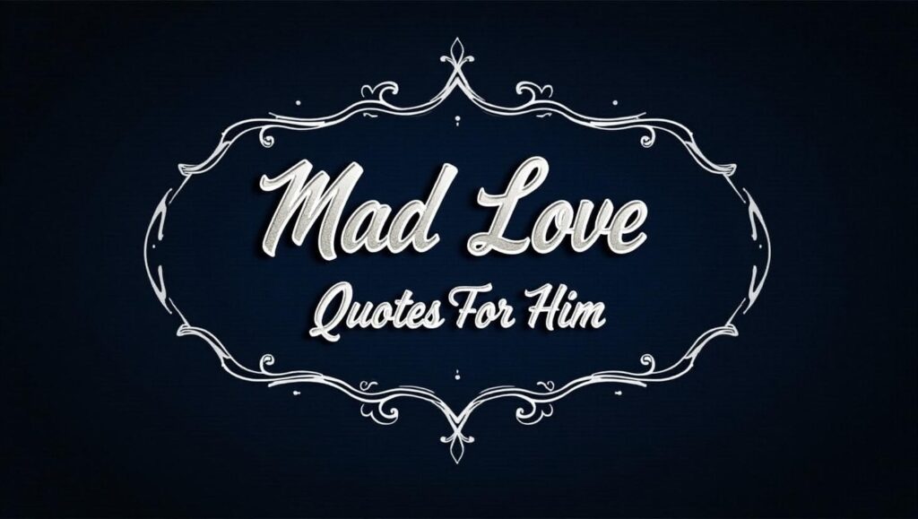 60+ Mad Love Quotes For Him to Express Passion