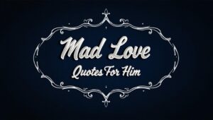 60+ Mad Love Quotes For Him to Express Passion