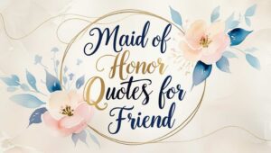 50+ Maid Of Honor Quotes For Best Friend