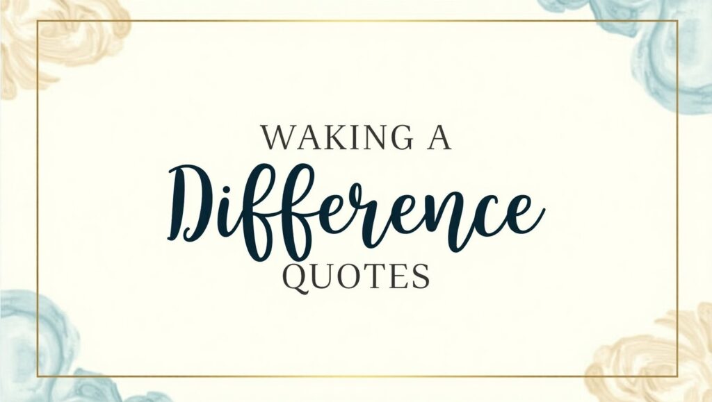 80+ Making A Difference Quotes to Inspire Change