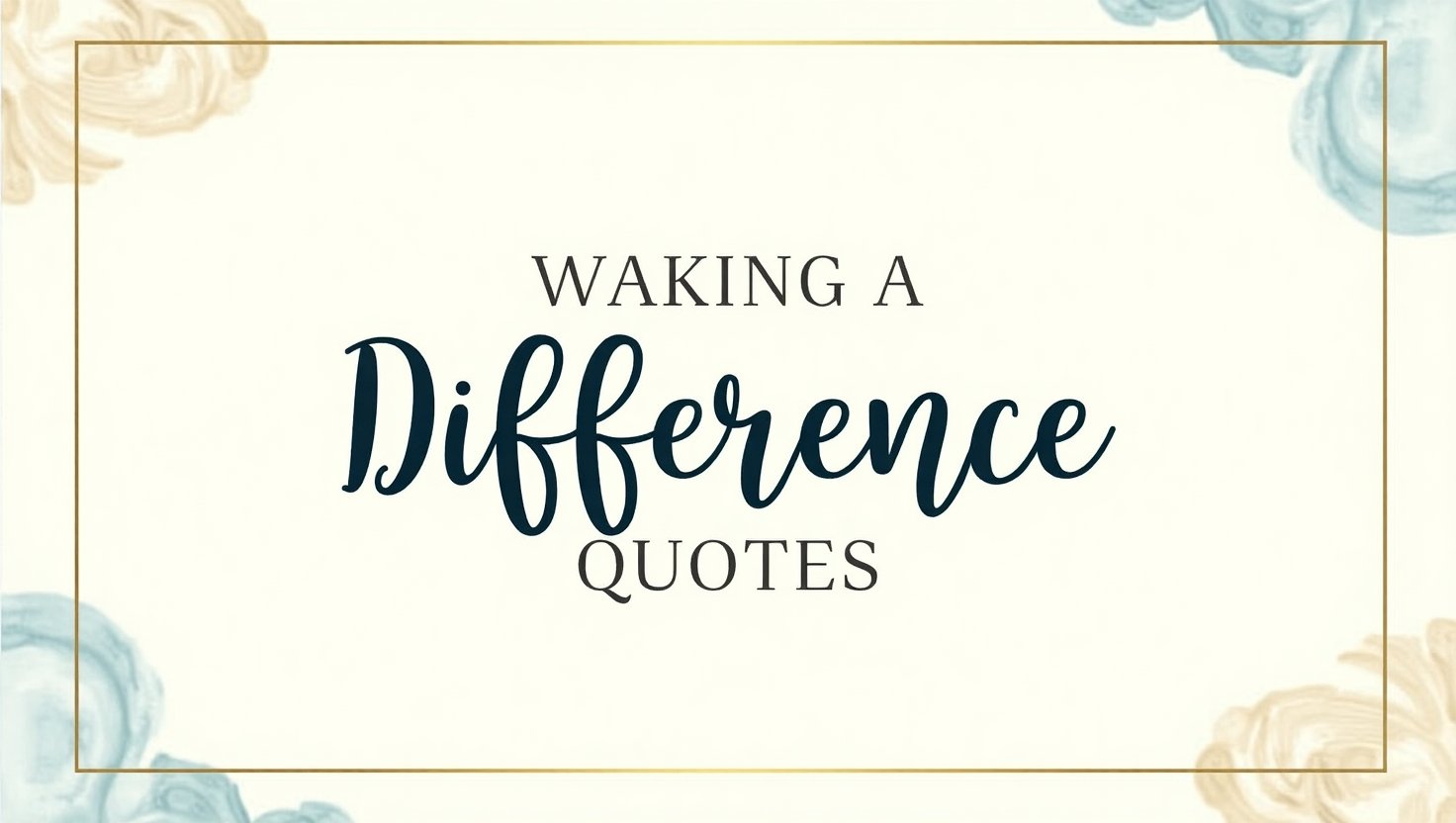80+ Making A Difference Quotes to Inspire Change