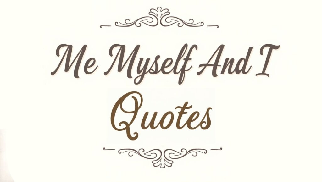 60+ Me Myself And I Quotes to Embrace Self-Love