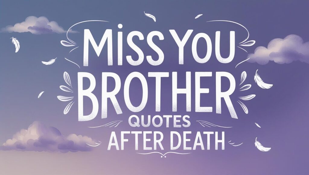 100+ Miss You Brother Quotes After Death
