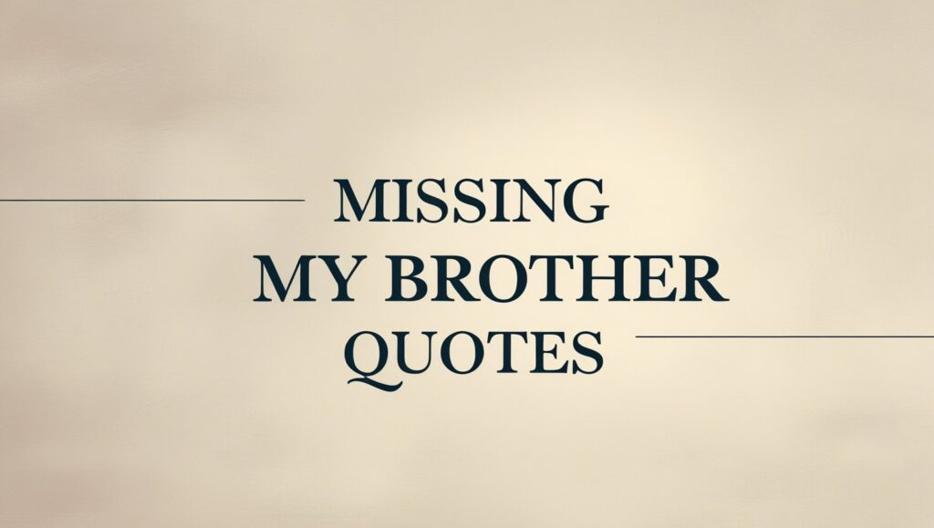 30+ Missing My Brother Quotes