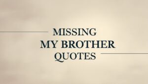 30+ Missing My Brother Quotes