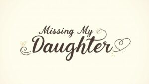 60+ Missing My Daughter Quotes