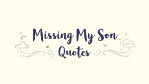 70+ Heartfelt Missing My Son Quotes to Express Love