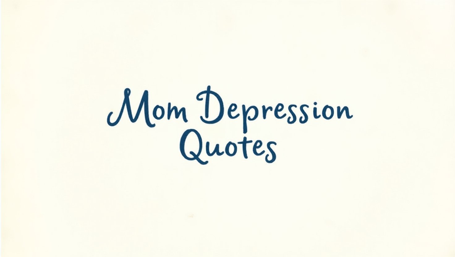 60+ Understanding Mom Depression Quotes