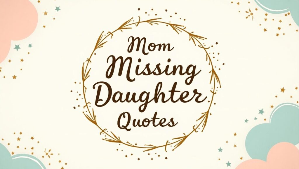 60+ Emotional Mom Missing Daughter Quotes
