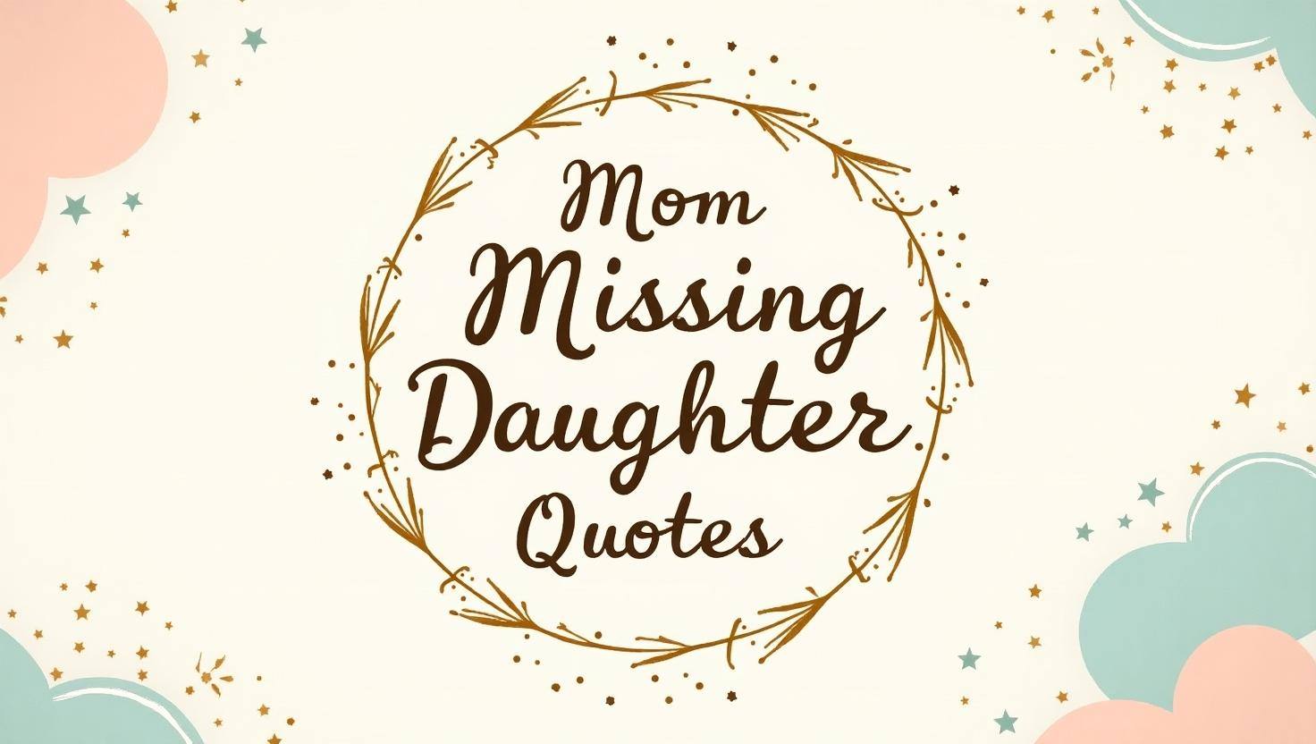 60+ Emotional Mom Missing Daughter Quotes