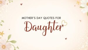 40+ Meaningful Mother’s Day Quotes for Daughter
