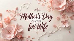 40+ Mother’s Day Quotes for Wife to Show Appreciation