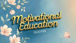 60+ Motivational Education Quotes