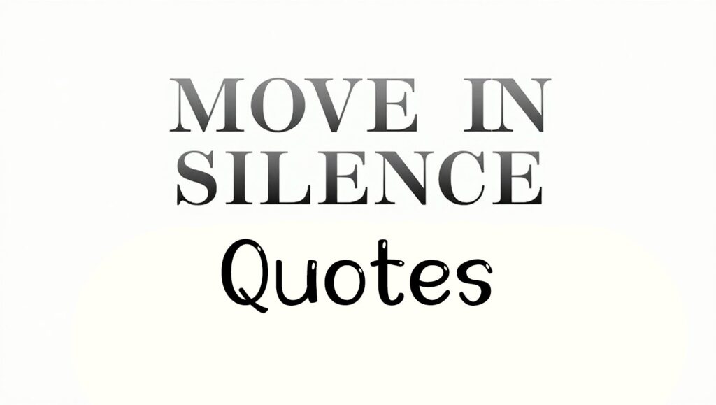 70+ Move In Silence Quotes to Stay Focused