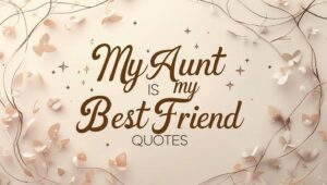 70+ My Aunt Is My Best Friend Quotes