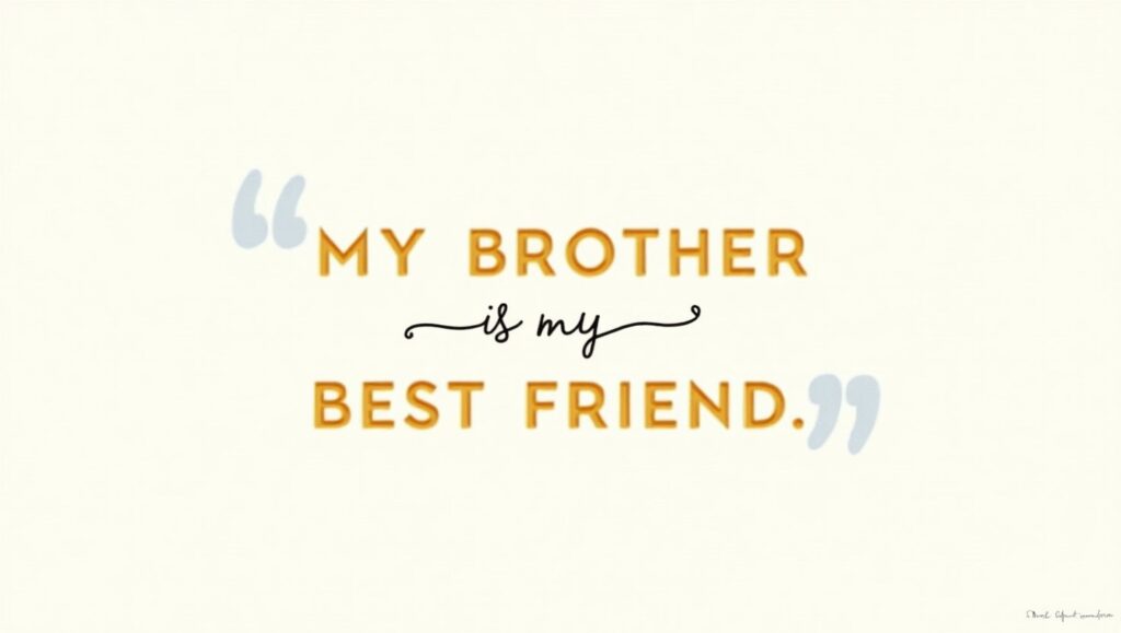 70+ Supportive My Brother Is My Best Friend Quotes