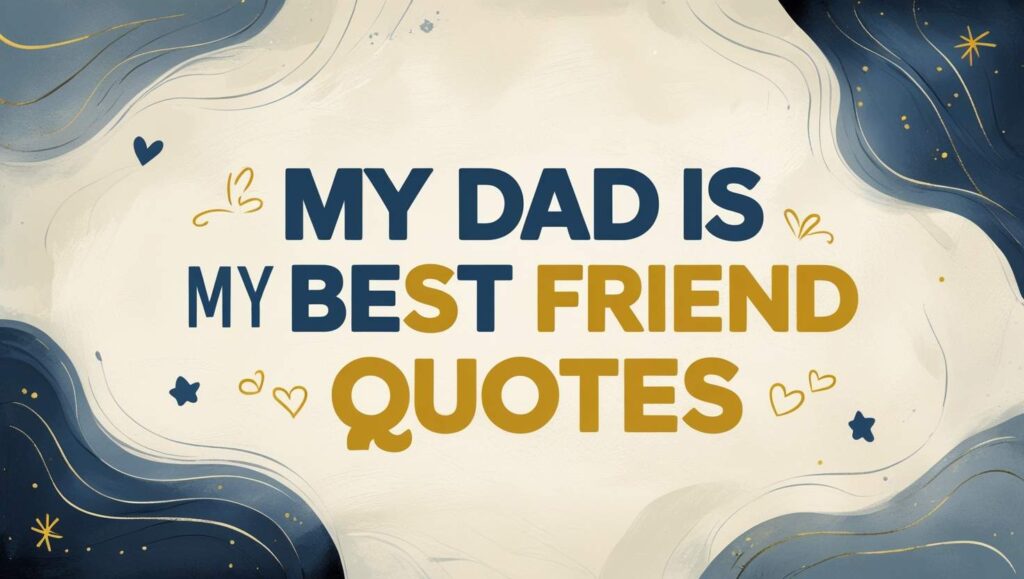 40+ My Dad Is My Best Friend Quotes