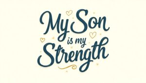 100+ My Son Is My Strength Quotes for Proud Parents