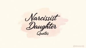 50+ Eye-Opening Narcissist Daughter Quotes
