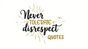 60+ Powerful Never Tolerate Disrespect Quotes