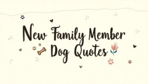 40+ Exciting New Family Member Dog Quotes
