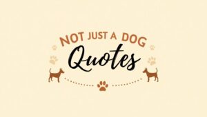 50+ It’s Not Just a Dog Quotes