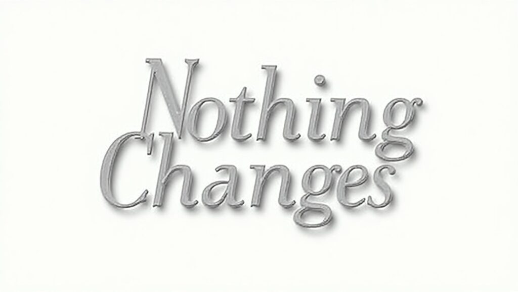 60+ Truthful Nothing Changes Quotes