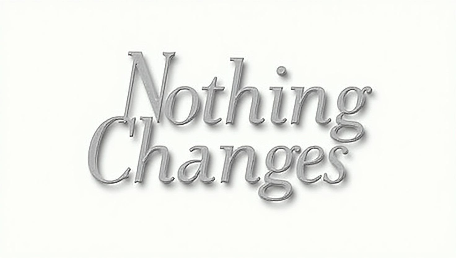 60+ Truthful Nothing Changes Quotes