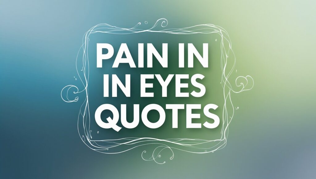 100+ Pain In Eyes Quotes